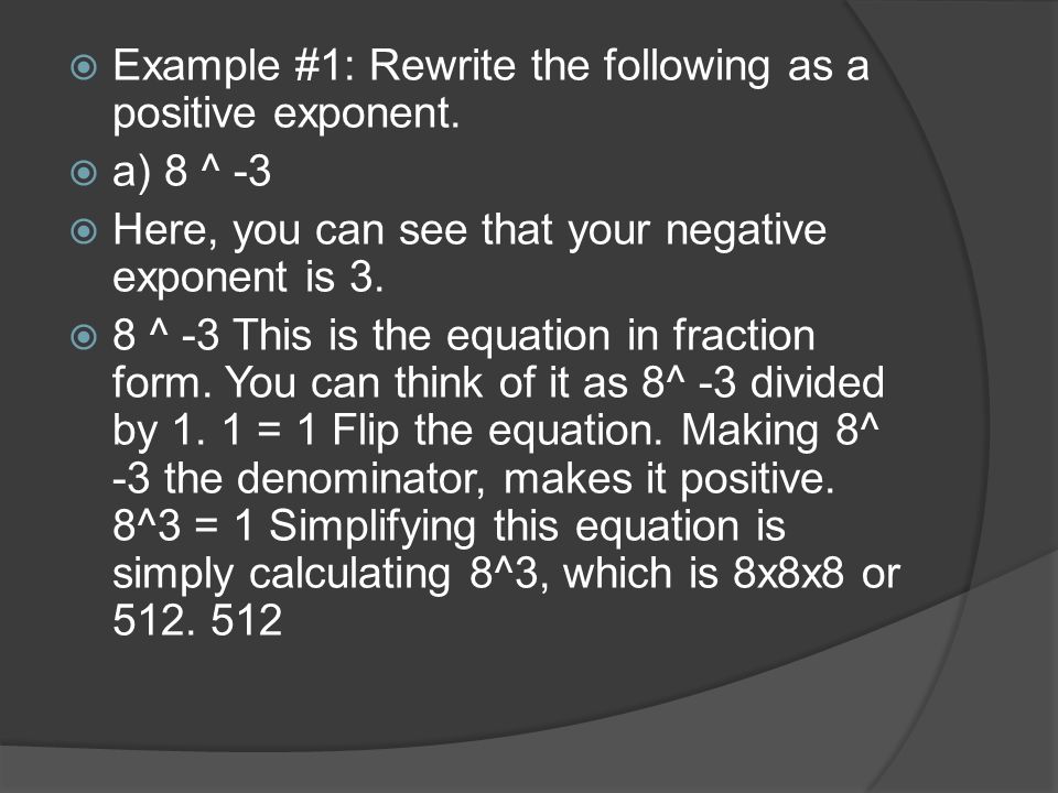 Example #1: Rewrite the following as a positive exponent.