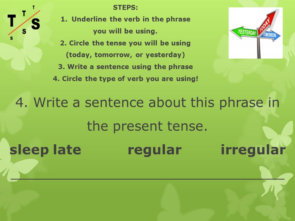 4. Write a sentence about this phrase in the present tense.
