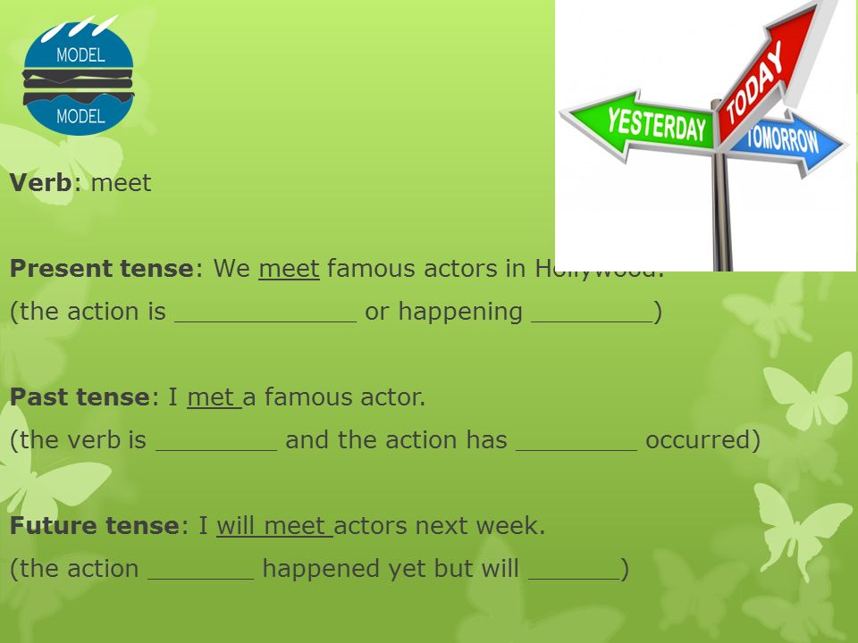 Verb: meet Present tense: We meet famous actors in Hollywood.
