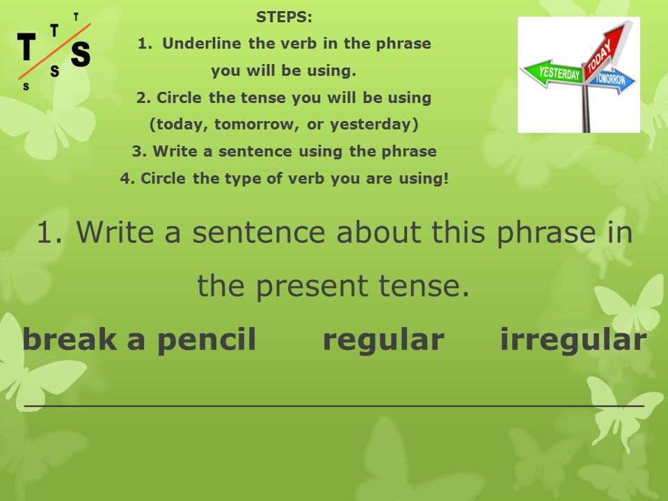 1. Write a sentence about this phrase in the present tense.
