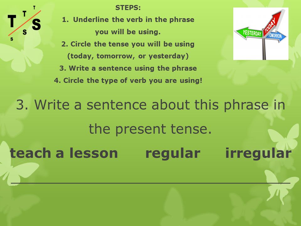 3. Write a sentence about this phrase in the present tense.