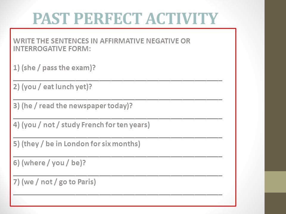PAST PERFECT ACTIVITY WRITE THE SENTENCES IN AFFIRMATIVE NEGATIVE OR INTERROGATIVE FORM: 1) (she / pass the exam).