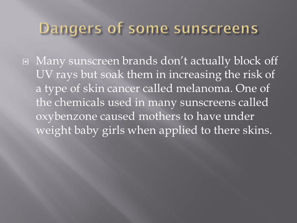  Many sunscreen brands don’t actually block off UV rays but soak them in increasing the risk of a type of skin cancer called melanoma.