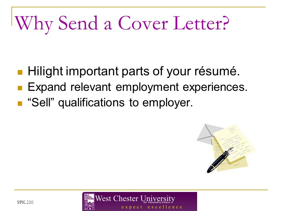 SPK 230 Why Send a Cover Letter. Hilight important parts of your résumé.