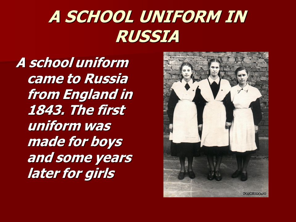 A SCHOOL UNIFORM IN RUSSIA A school uniform came to Russia from England in 1843.