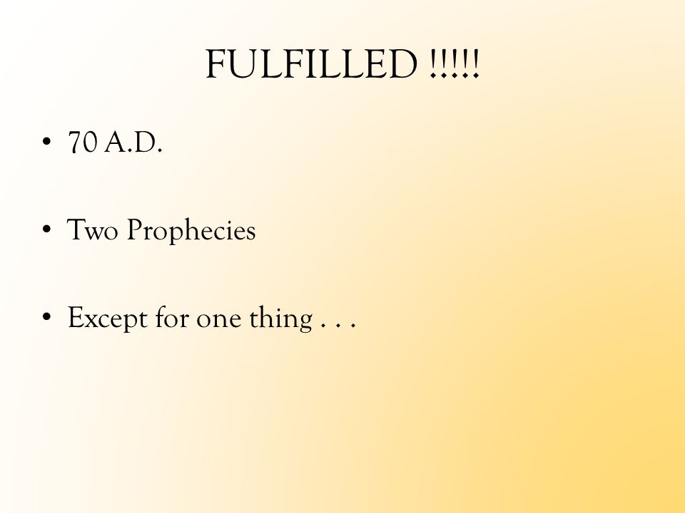 FULFILLED !!!!! 70 A.D. Two Prophecies Except for one thing...