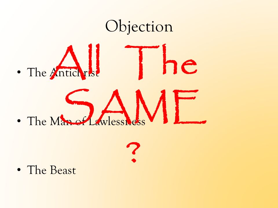 Objection The Antichrist The Man of Lawlessness The Beast All The SAME