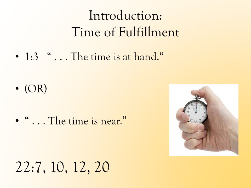 Introduction: Time of Fulfillment 1:3 ... The time is at hand. (OR) ...