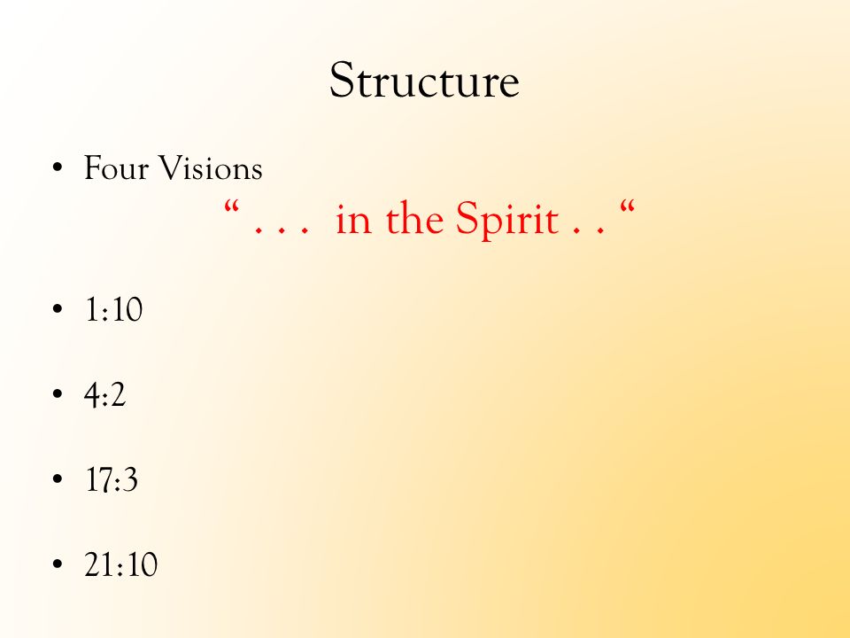 Structure Four Visions ... in the Spirit.. 1:10 4:2 17:3 21:10