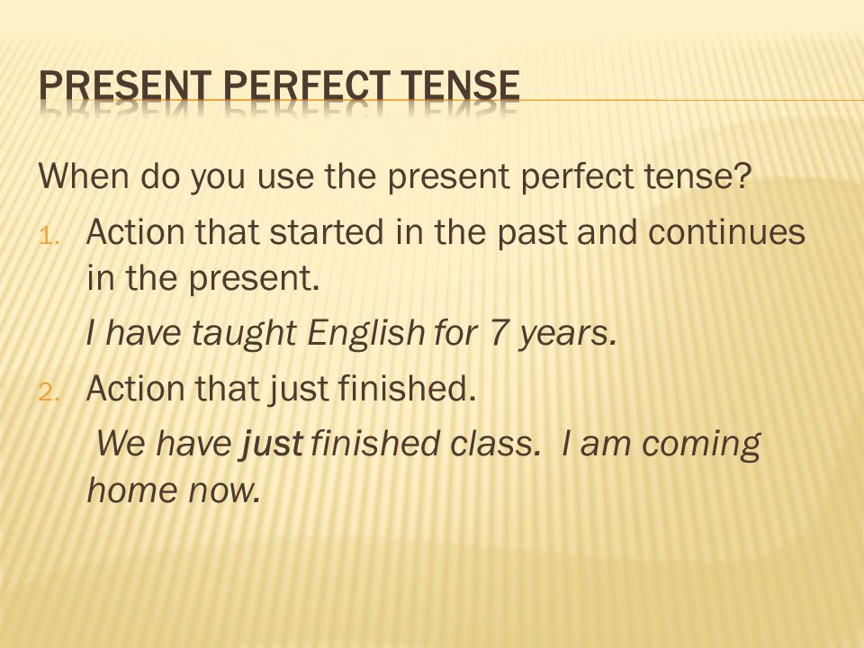 When do you use the present perfect tense. 1.