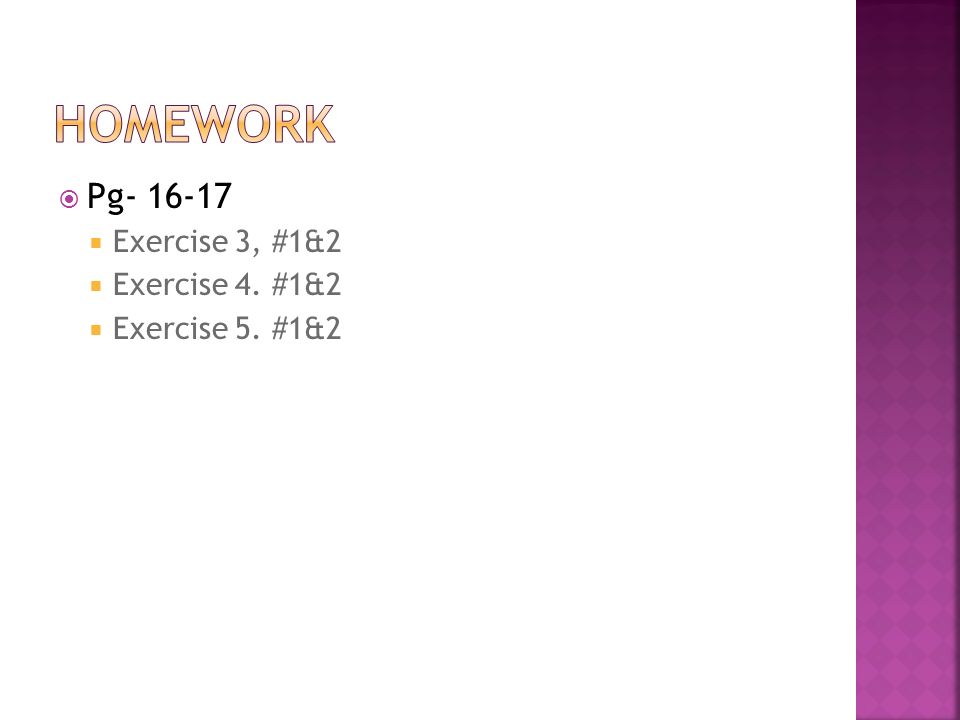  Pg  Exercise 3, #1&2  Exercise 4. #1&2  Exercise 5. #1&2