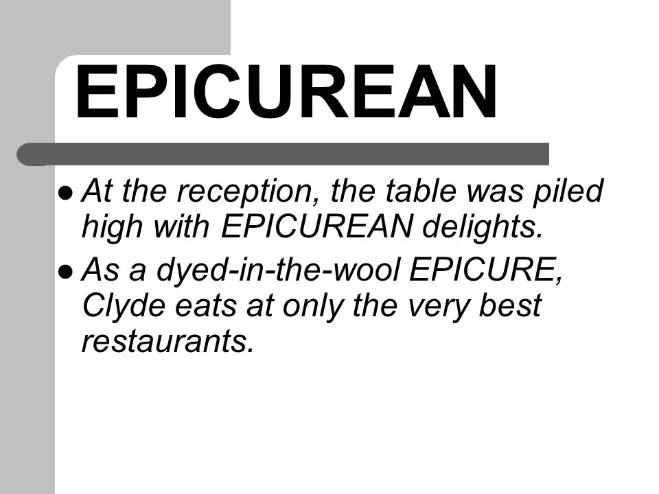 EPICUREAN At the reception, the table was piled high with EPICUREAN delights.