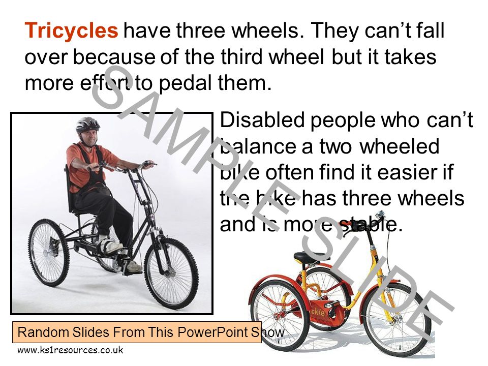 Tricycles have three wheels.