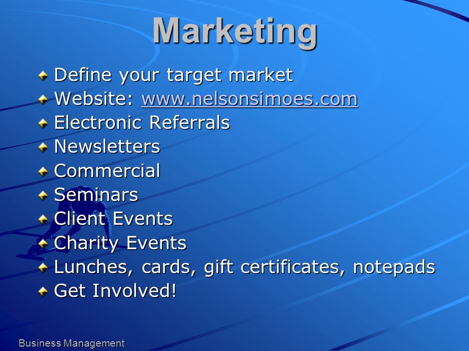 Marketing Define your target market Website:     Electronic Referrals NewslettersCommercialSeminars Client Events Charity Events Lunches, cards, gift certificates, notepads Get Involved.