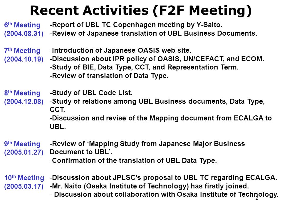 2 Recent Activities (F2F Meeting) 6 th Meeting ( ) 7 th Meeting ( ) 8 th Meeting ( ) 9 th Meeting ( ) 10 th Meeting ( ) -Report of UBL TC Copenhagen meeting by Y-Saito.