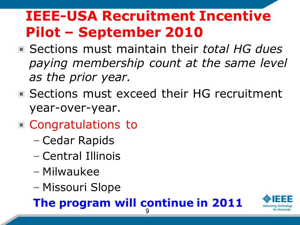 IEEE-USA Recruitment Incentive Pilot – September 2010 Sections must maintain their total HG dues paying membership count at the same level as the prior year.