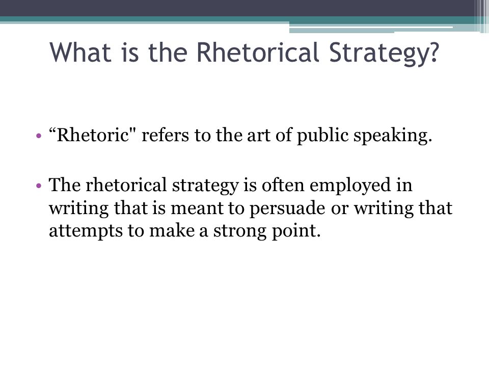 What is the Rhetorical Strategy. Rhetoric refers to the art of public speaking.