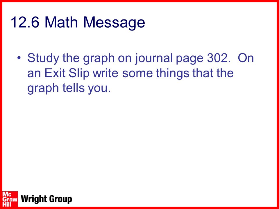 12.6 Math Message Study the graph on journal page 302.
