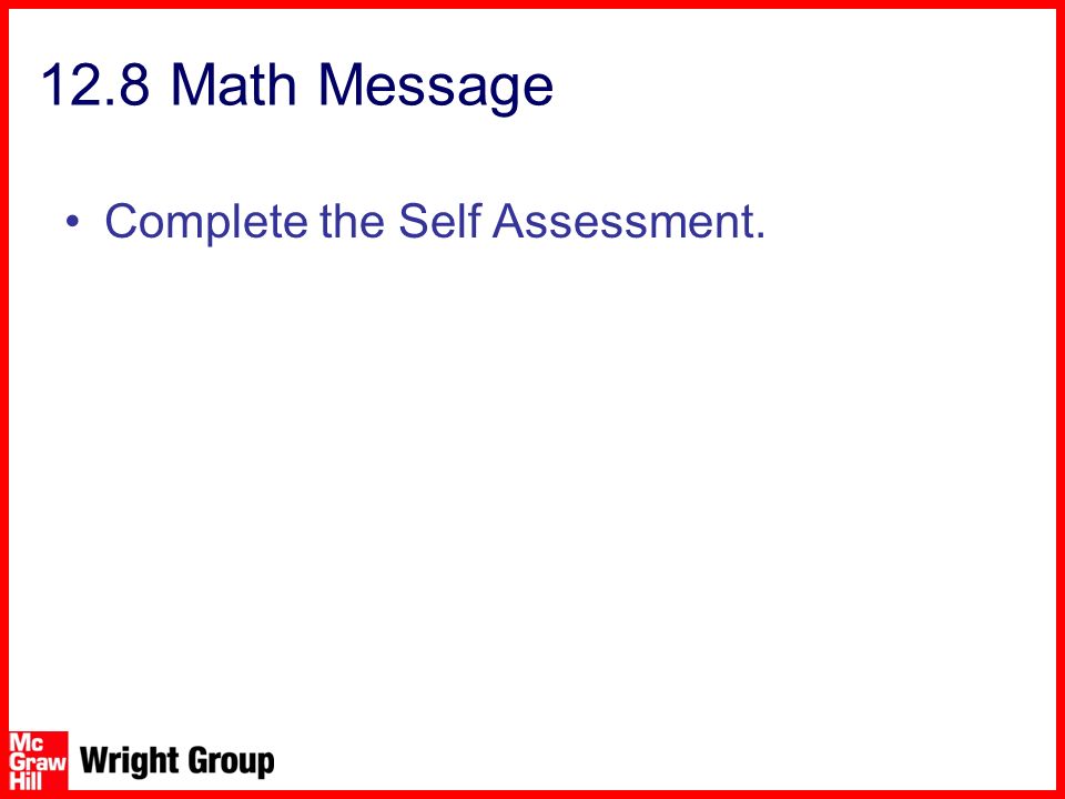 12.8 Math Message Complete the Self Assessment.