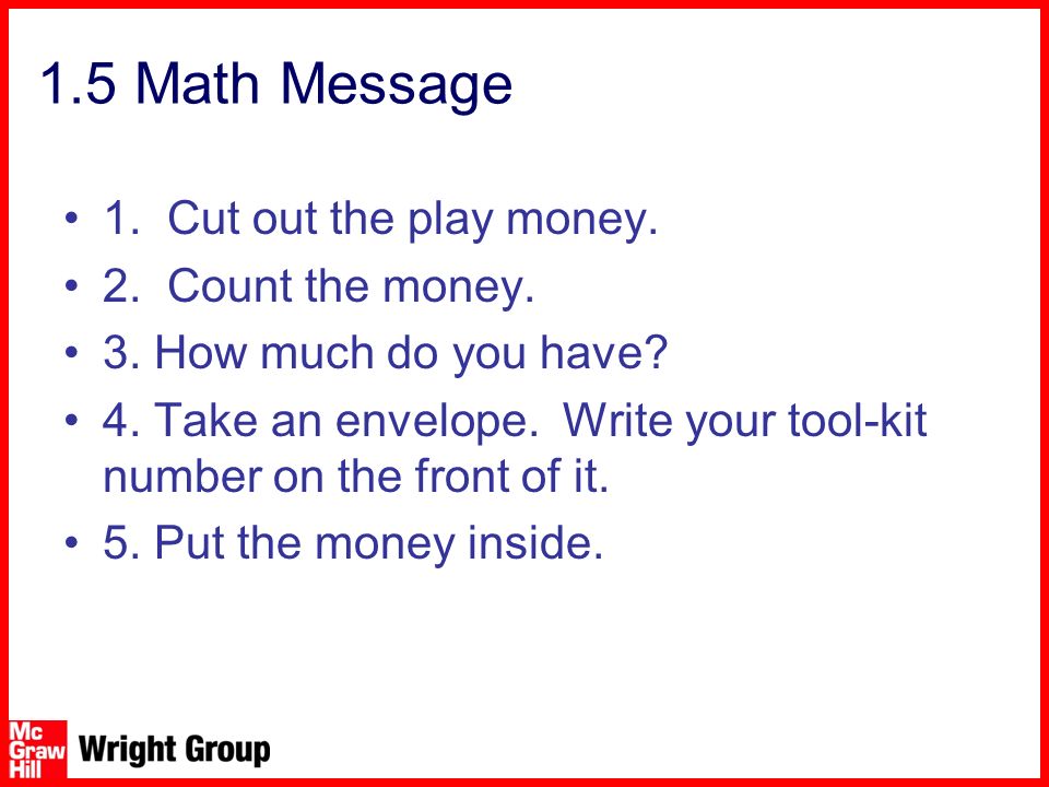 1.5 Math Message 1. Cut out the play money. 2. Count the money.