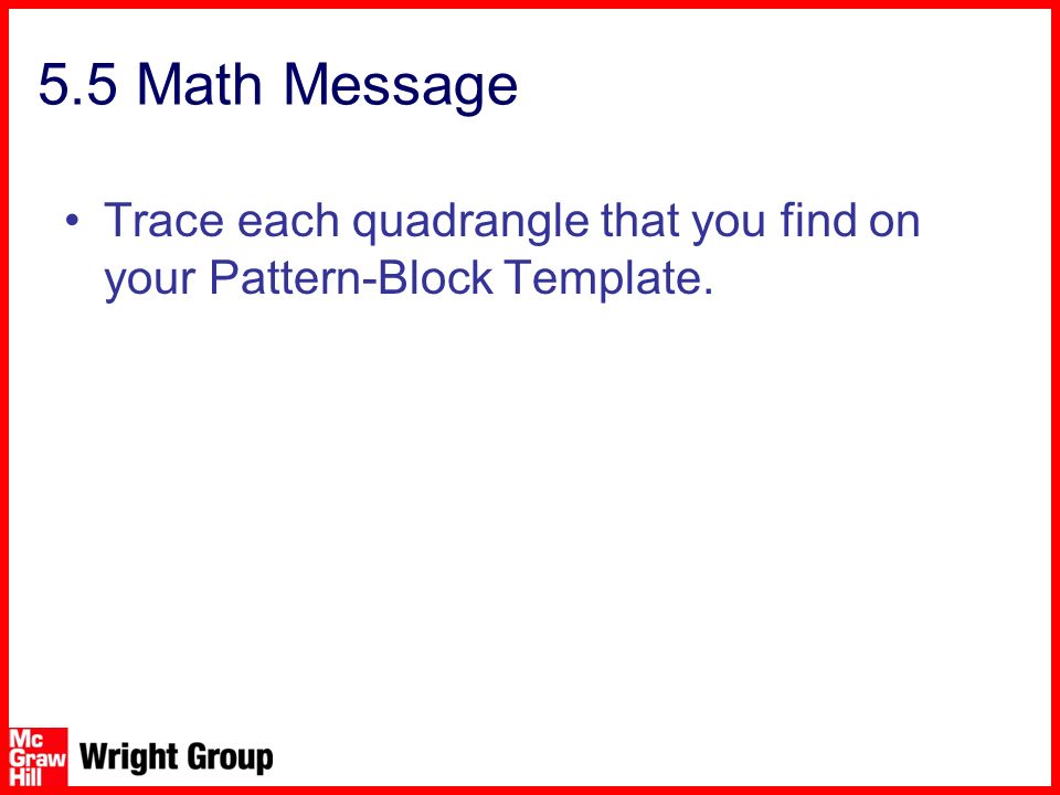 5.5 Math Message Trace each quadrangle that you find on your Pattern-Block Template.