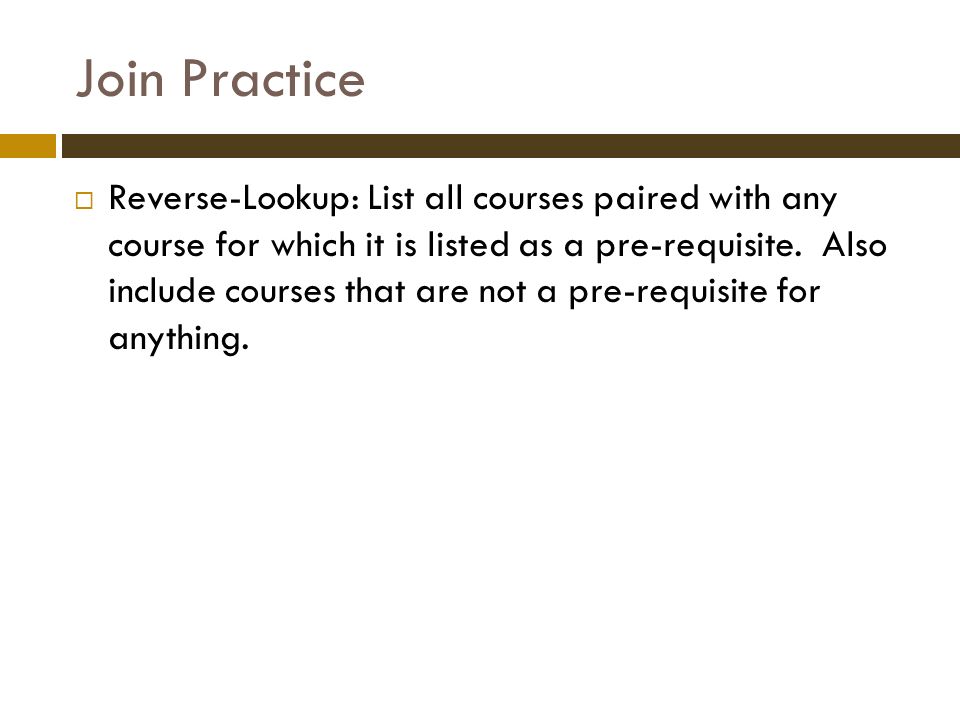 Join Practice  Reverse-Lookup: List all courses paired with any course for which it is listed as a pre-requisite.