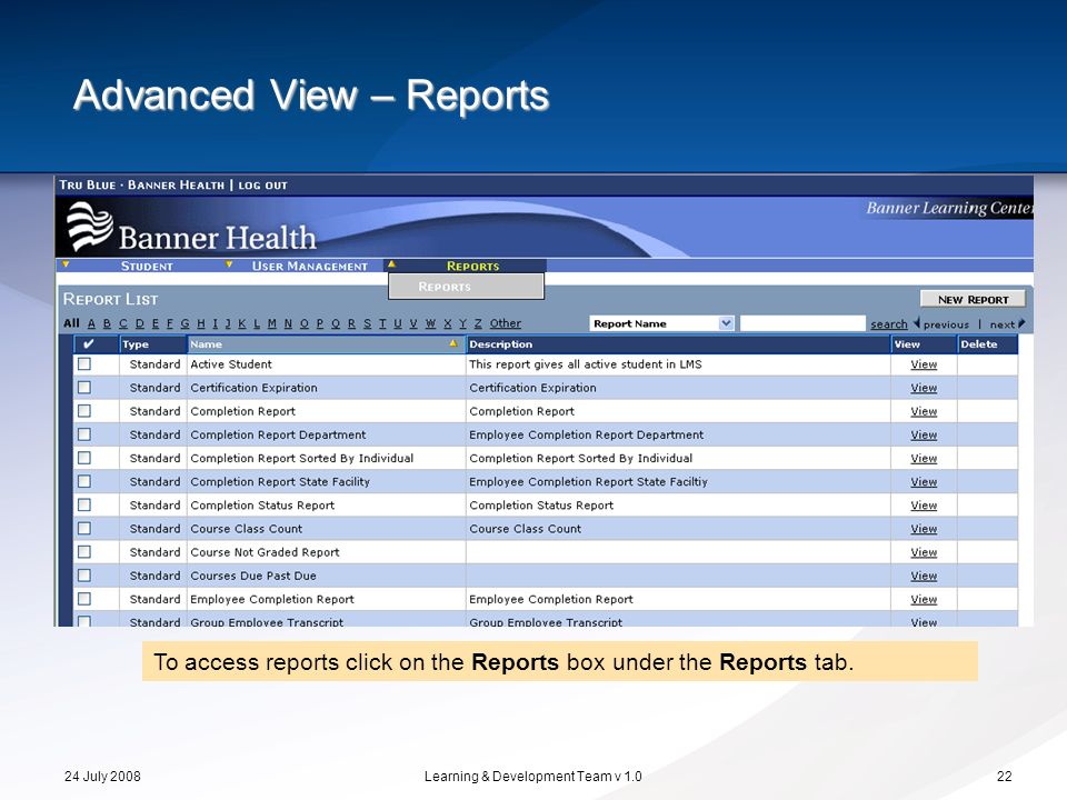 24 July 2008Learning & Development Team v To access reports click on the Reports box under the Reports tab.