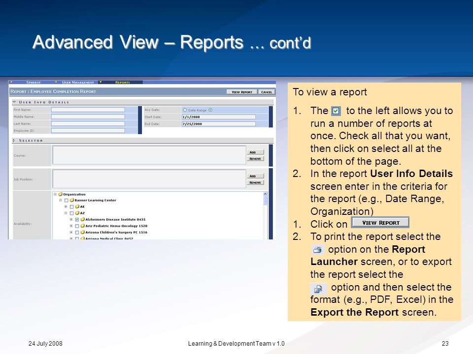 24 July 2008Learning & Development Team v To view a report 1.The to the left allows you to run a number of reports at once.