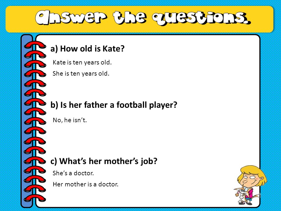 a) How old is Kate. b) Is her father a football player.