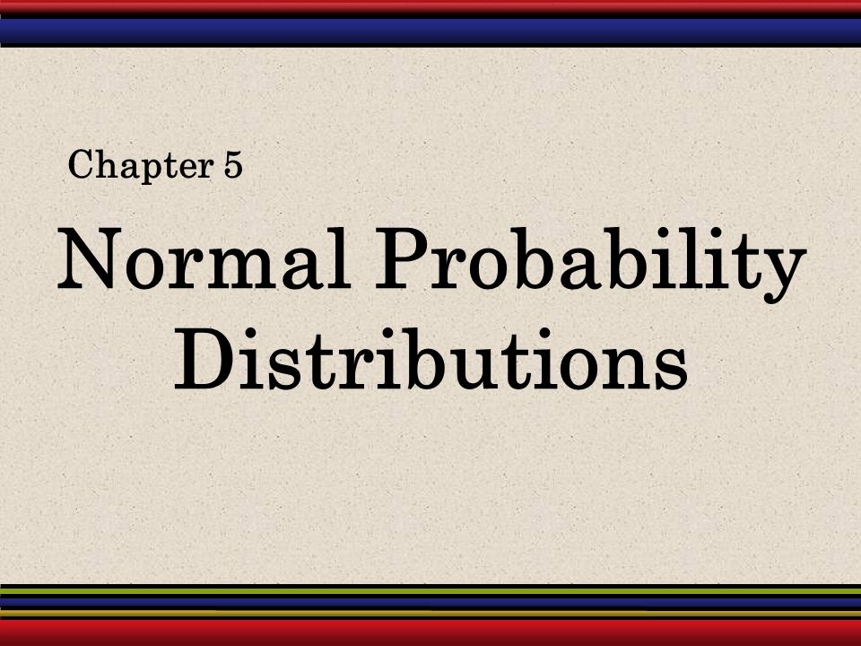 Normal Probability Distributions Chapter 5