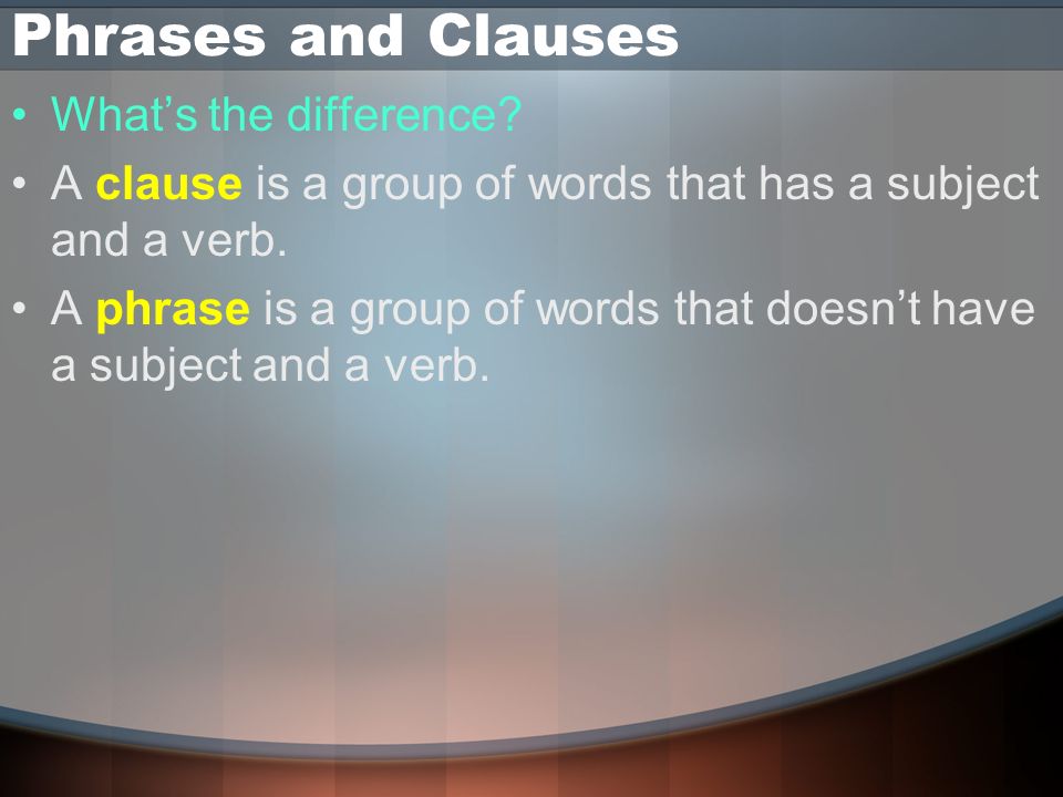 Phrases, Independent Clauses, and Dependent Clauses, oh my! - ppt download