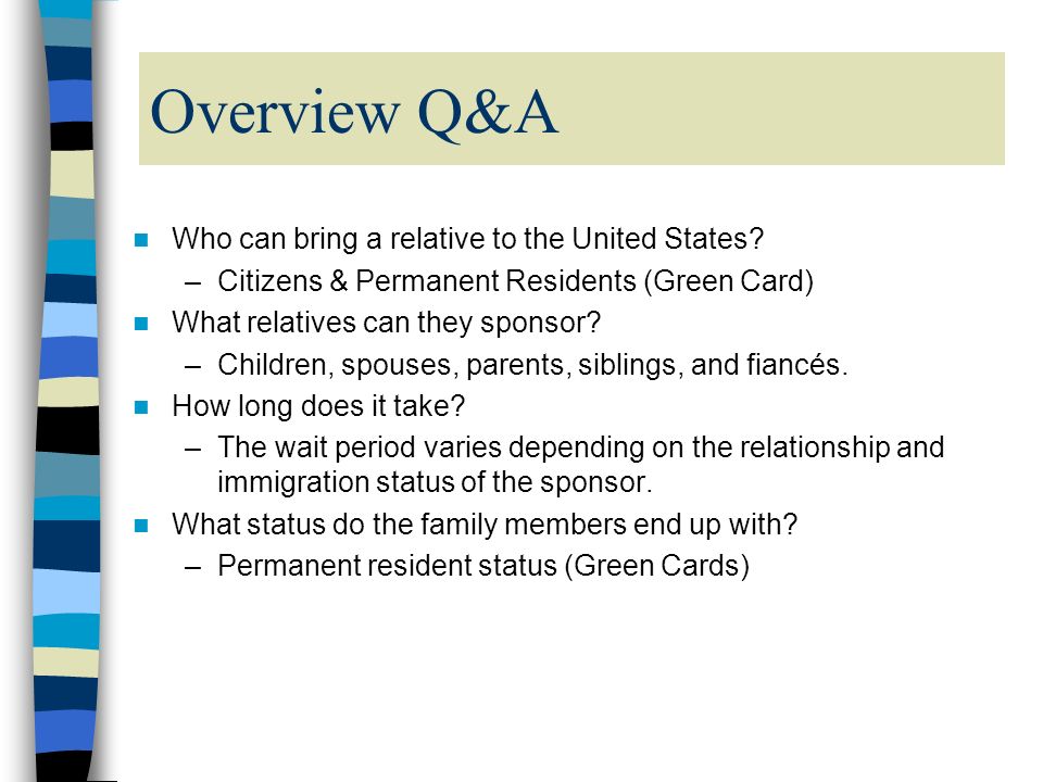 Overview Q&A Who can bring a relative to the United States.