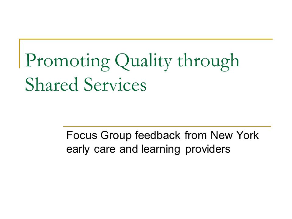 Promoting Quality through Shared Services Focus Group feedback from New York early care and learning providers