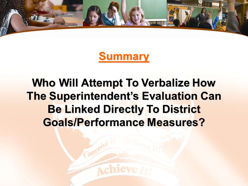 Summary Who Will Attempt To Verbalize How The Superintendent’s Evaluation Can Be Linked Directly To District Goals/Performance Measures