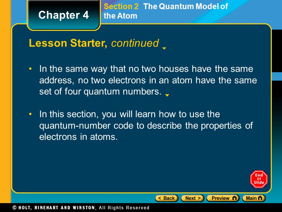 Section 2 The Quantum Model of the Atom Lesson Starter, continued In the same way that no two houses have the same address, no two electrons in an atom have the same set of four quantum numbers.