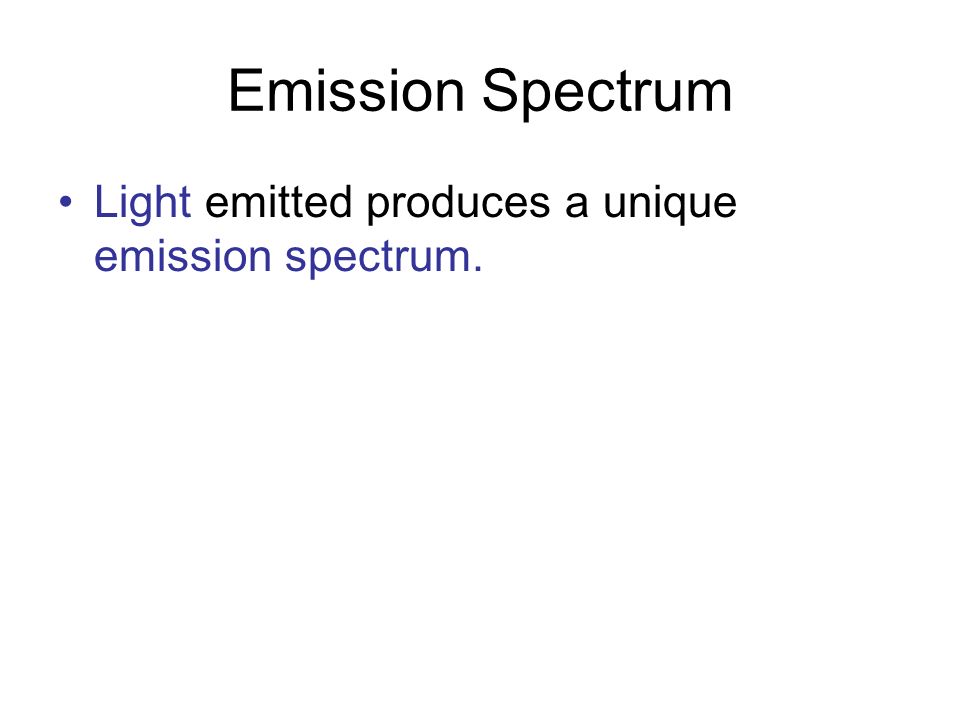 Emission Spectrum Light emitted produces a unique emission spectrum.