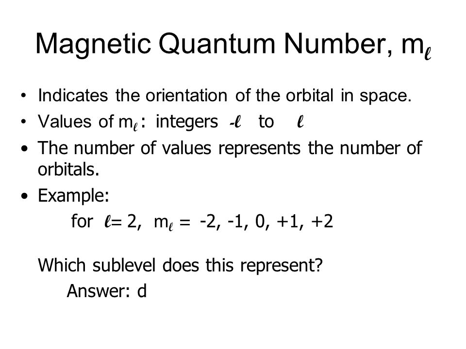 Magnetic Quantum Number, m l Indicates the orientation of the orbital in space.