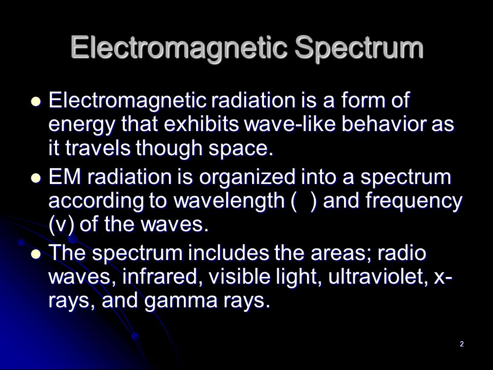 2 Electromagnetic Spectrum Electromagnetic radiation is a form of energy that exhibits wave-like behavior as it travels though space.