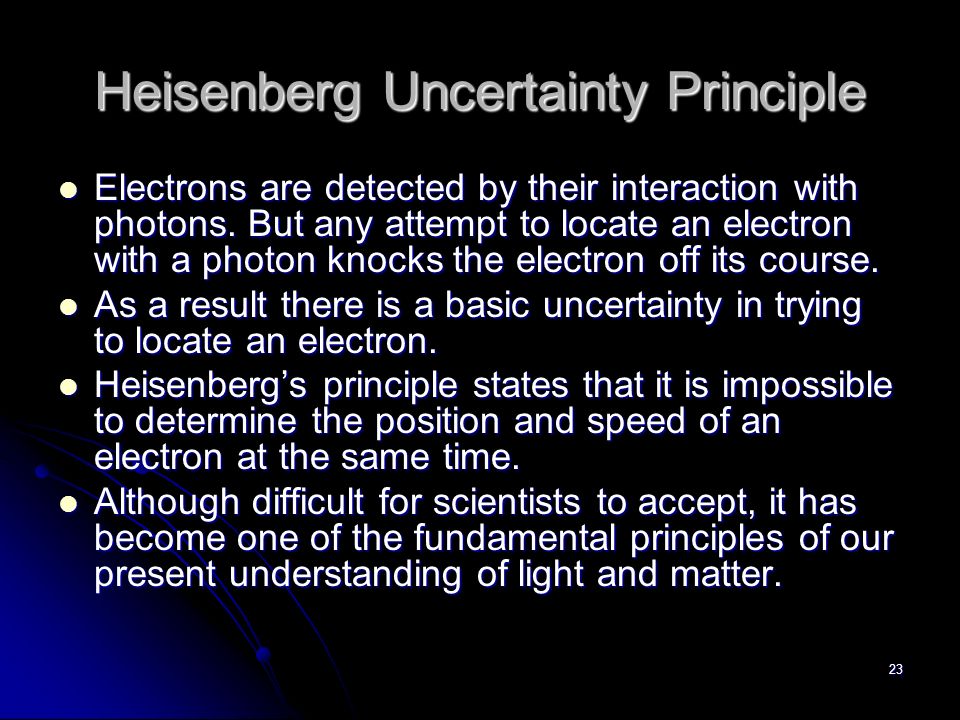23 Heisenberg Uncertainty Principle Electrons are detected by their interaction with photons.