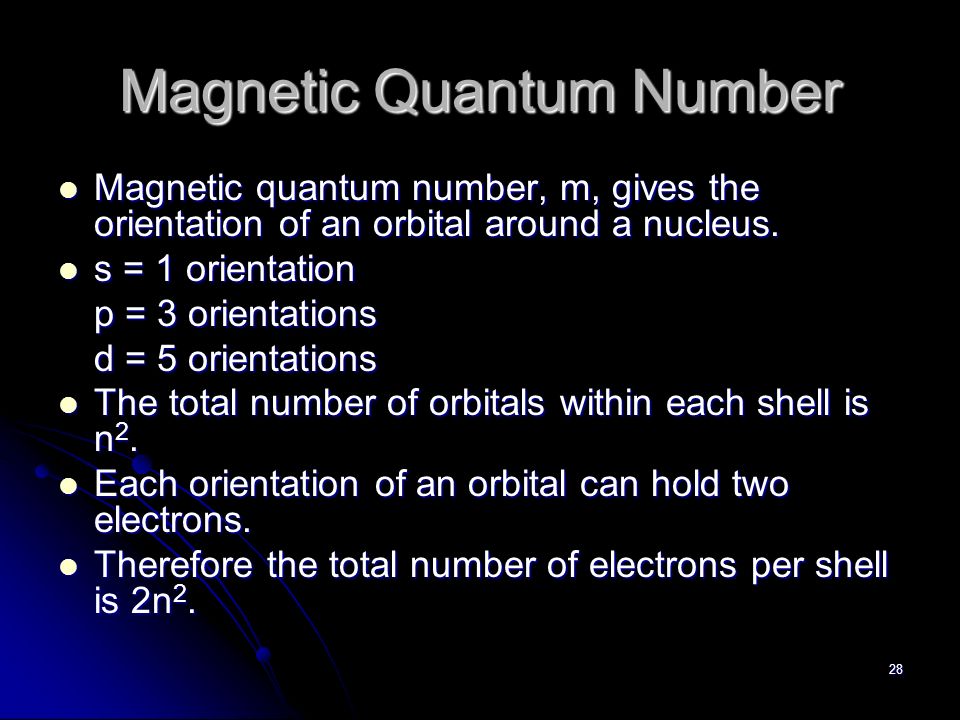 28 Magnetic Quantum Number Magnetic quantum number, m, gives the orientation of an orbital around a nucleus.