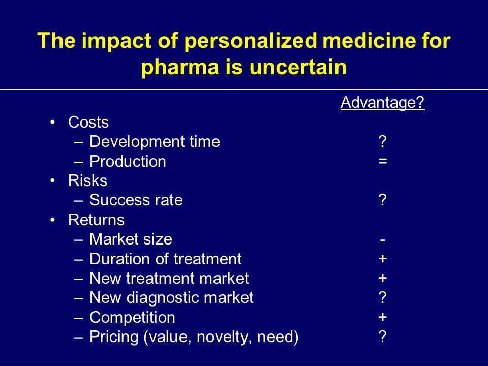 The impact of personalized medicine for pharma is uncertain Advantage.