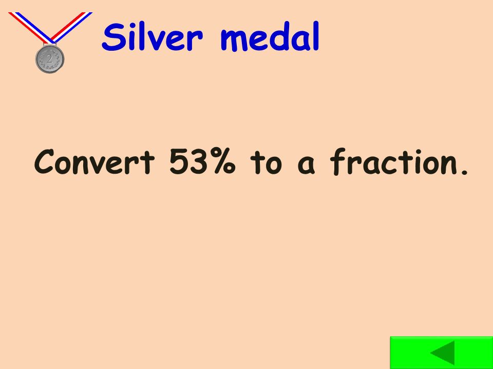 Convert 45% to a fraction. Bronze medal