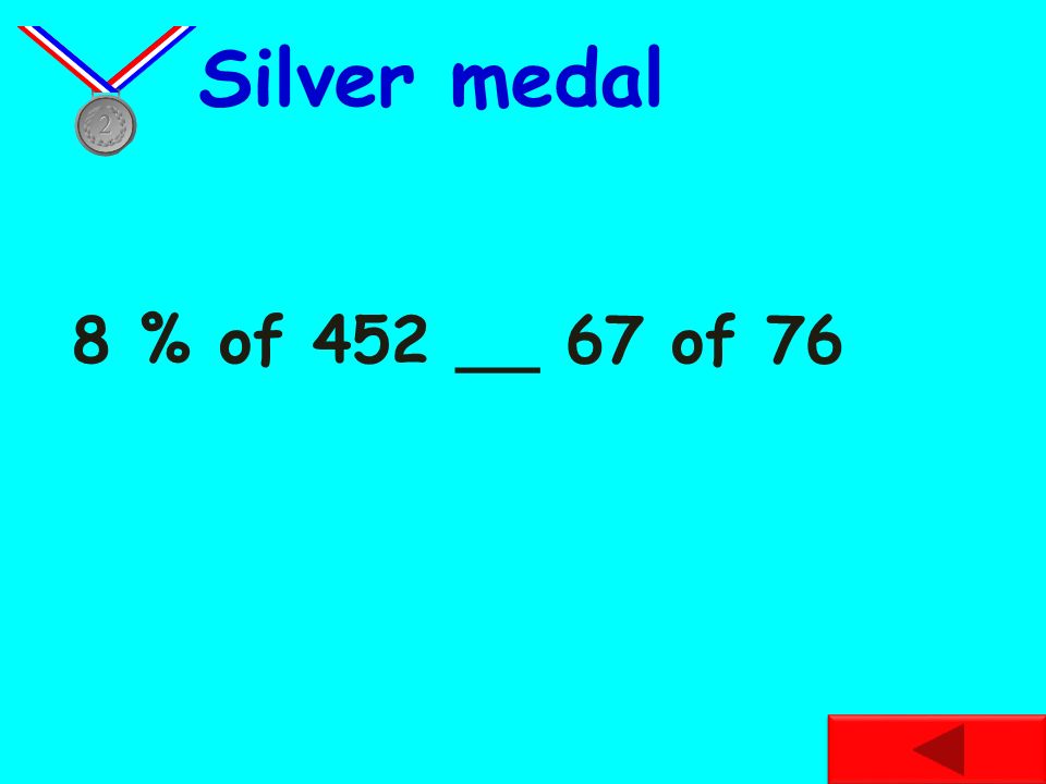 15 % of 18 __ 50% of 8 Bronze medal