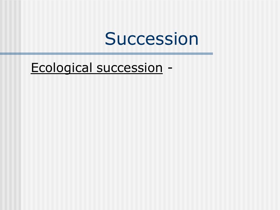 Succession Ecological succession -