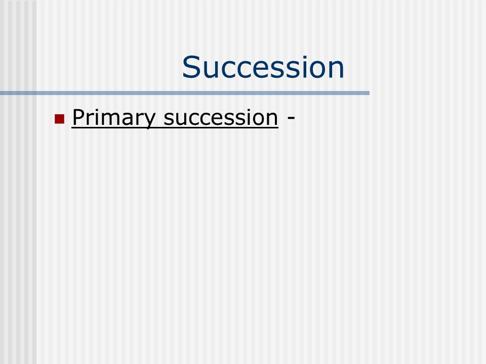 Succession Primary succession -