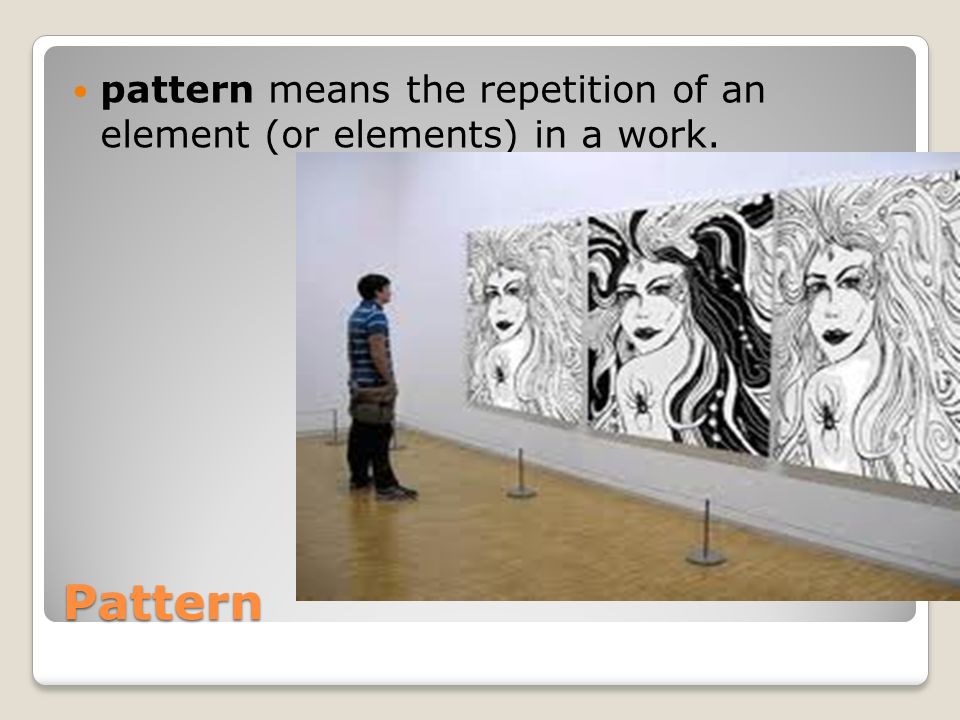 Pattern pattern means the repetition of an element (or elements) in a work.