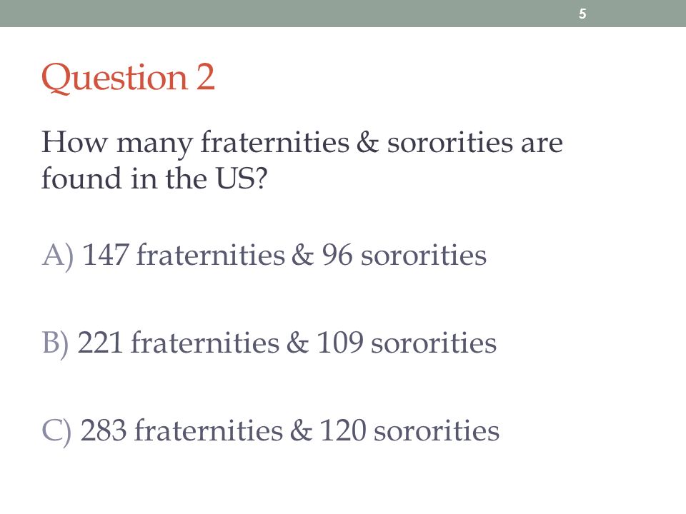 Question 2 How many fraternities & sororities are found in the US.