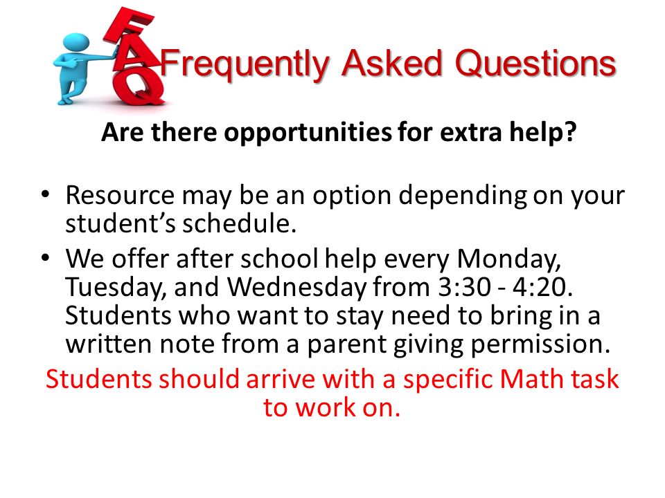 Frequently Asked Questions Are there opportunities for extra help.