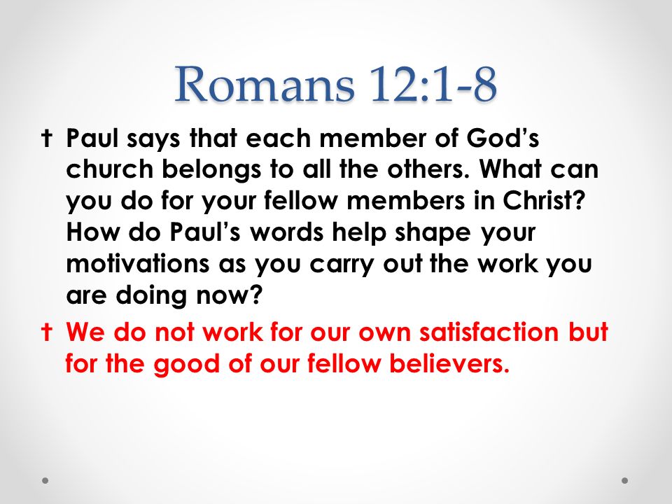 Romans 12:1-8 ✝ Paul says that each member of God’s church belongs to all the others.