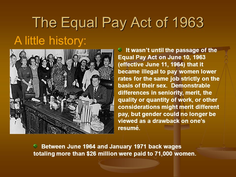 The Equal Pay Act (1963). The Equal Pay Act of 1963 A little history: In  1942, as American women man the home front during World War II, the  National. - ppt download